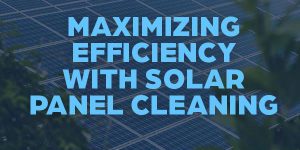 Clear Skies, Clean Panels: Maximizing Efficiency with Solar Panel Cleaning